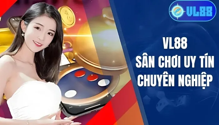 Giới thiệu tổng quan VL88 sân chơi uy tín