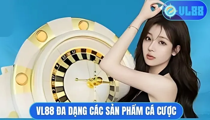 VL88 đa dạng các sản phẩm cá cược